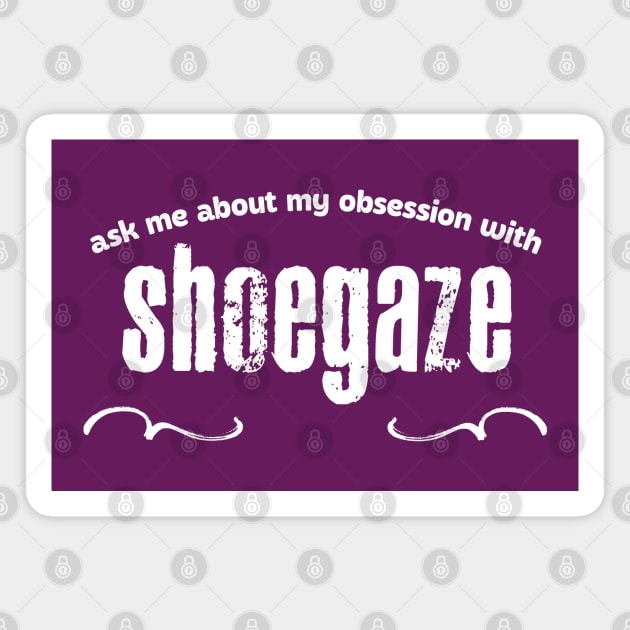 Ask Me About My Obsession With Shoegaze Magnet by DankFutura